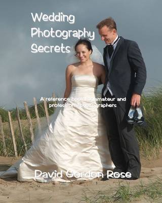 Wedding Photography Secrets: A Reference Book for Amateur and Professional Photographers (Paperback)