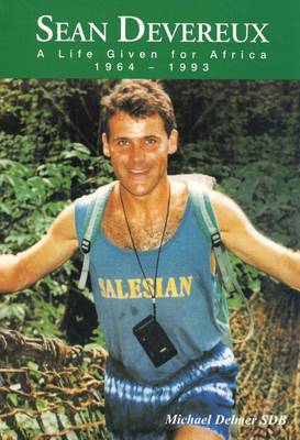 Sean Devereux: A Life Given for Africa 1964-1993 (Paperback)