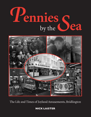 Pennies by the Sea: The Life and Times of Joyland Amusements, Bridlington (Paperback)