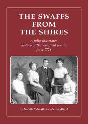 The Swaffs from the Shires: A Fully Illustrated History of the Swaffield Family from 1728 (Paperback)