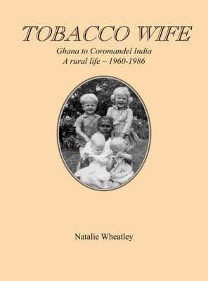 Tobacco Wife: Ghana to Coromandel India - A Rural Life 1960-1986 (Paperback)
