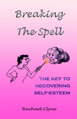 Breaking the Spell: The Key to Recovering Self-esteem (Paperback)