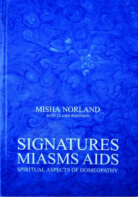 Signatures, Miasms, Aids: Spiritual Aspects of Homeopathy (Paperback)
