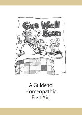 Get Well Soon: A Guide to Homeopathic First Aid (Paperback)