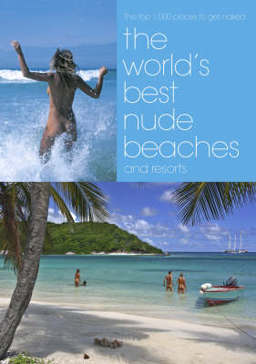 Free Beach Vacation Nude - The World's Best Nude Beaches and Resorts: The Thousand Best Places to Get  Naked (Paperback)