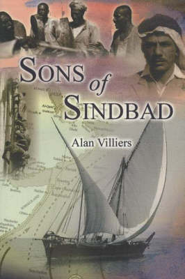 Sons of Sindbad: Sailing with the Arabs in Their Dhows, in the Red Sea, Round the Coasts of Arabia, and to Zanzibar and Tanganyika, Pearling in the Persian Gulf, and the Life of the Shipmasters and the Mariners of Kuwait (Hardback)