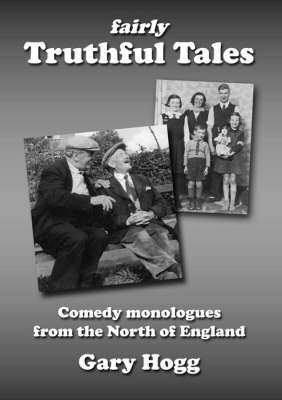 Fairly Truthful Tales: A Collection of Comedy Monologues from the North of England (Paperback)
