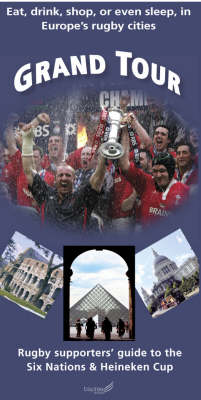 Grand Tour: Rugby Supporters' Guide to the Six Nations and Heineken Cup - Eat, Shop or Even Sleep in Europe's Rugby Cities (Paperback)