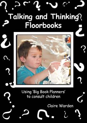 Talking and Thinking Floorbooks: Using Big Book Planners to Consult Children (Paperback)