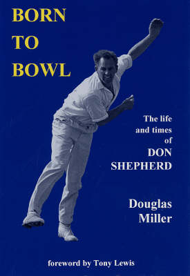 Born to Bowl: The Life and Times of Don Shepherd (Hardback)