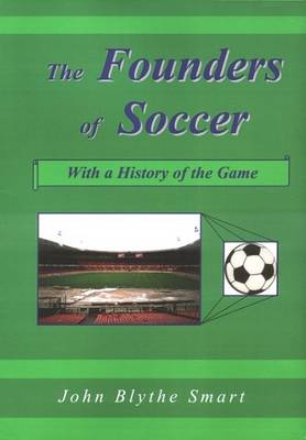 The Founders of Soccer: With a History of the Game (Paperback)