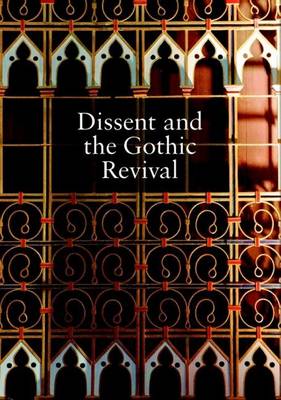 Dissent and the Gothic Revival: Papers from a Study Day at Union Chapel Islington - Occasional Publication 3 (Paperback)