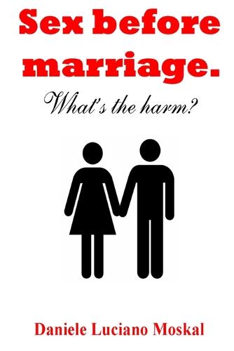 Sex Before Marriage. What's the Harm? (Paperback)