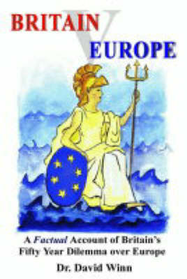 Britain V Europe: A Factual Account of Britain's Fifty Year Dilemma Over Europe (Paperback)