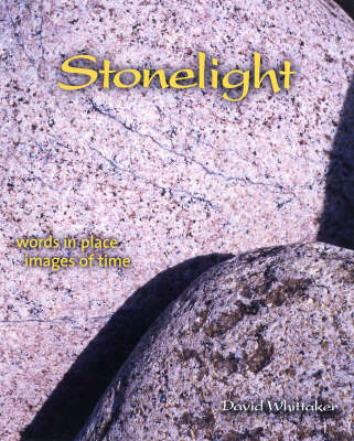 Stonelight: Words in Place, Images of Time - Footnotes on a Landscape S. No. 5 (Paperback)