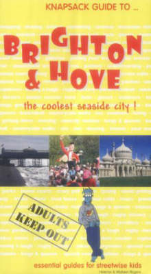Knapsack Guide to Brighton and Hove: Essential Guides for Streetwise Kids - Knapsack Guides S. (Paperback)