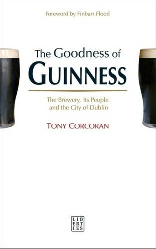 The Goodness of Guinness: The Brewery, Its People and the City of Dublin (Paperback)