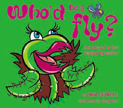 Who'd be a Fly?: The Story of a Very Hungry Fly Catcher (Paperback)