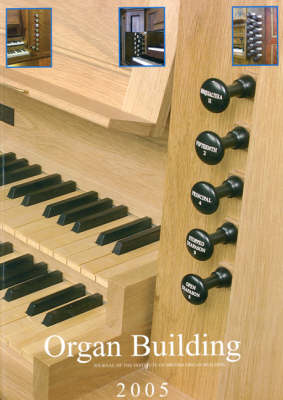 Organ Building 2005: The Journal of the Institute of British Organ Building - Journal of the Institute of British Organ Building (Paperback)