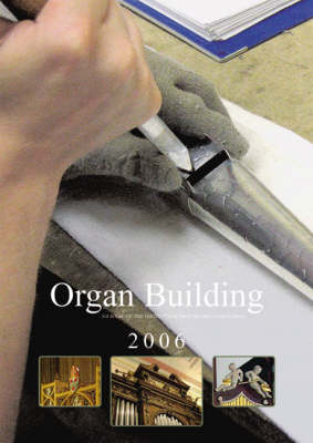 Organ Building 2006: The Journal of the Institute of British Organ Building - Journal of the Institute of British Organ Building (Paperback)