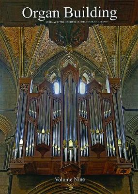Organ Organ Building Volume Nine: The Journal of the Institute of British Organ Building - The Journal of the Institute of British Organ Building 9 (Paperback)