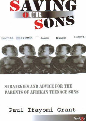 Saving Our Sons: Strategies and Advice for the Parents of Afrikan Teenage Sons (Paperback)