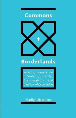Commons and Borderlands: Working Papers on Interdisciplinarity, Accountability and the Flow of Knowledge (Paperback)