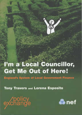 I'm a Local Councillor,Get Me Out of Here: England's System of Local Government Finance (Hardback)