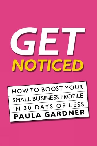 Get Noticed: How To Boost Your Small Business Profile In 30 Days Or Less (Paperback)