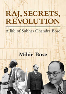 Raj, Secrets, Revolution: A Life of Subhas Chandra Bose (Paperback)