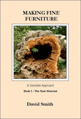 Making Fine Furniture: Raw Material Bk.1: A Sensible Approach - Making fine furniture (Paperback)