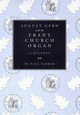 August Gern and the Frant Church Organ: A History (Paperback)
