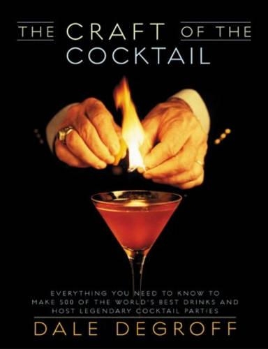 The Craft of the Cocktail: Everything You Need to Know to Make 500 of the World's Best Drinks and Host Legendary Parties (Hardback)