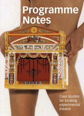 Programme Notes: Case Studies for Locating Experimental Theatre (Paperback)