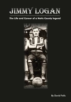 Jimmy Logan: The life and career of a Notts County legend (Paperback)