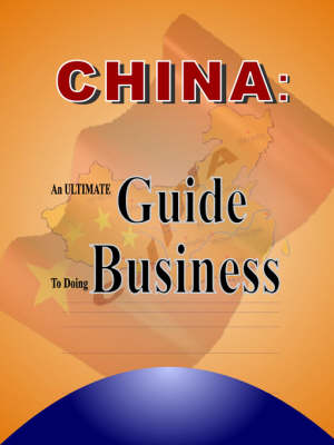 China: An Ultimate Guide to Doing Business (Paperback)