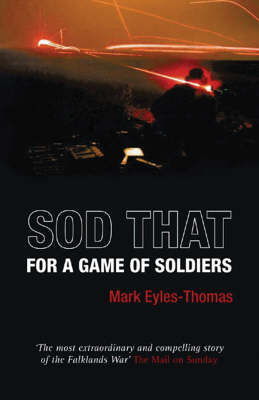 Sod That for a Game of Soldiers: A Personal Account of the Falklands War and 3 Para's Bloody Battle for Mount Longdon (Paperback)