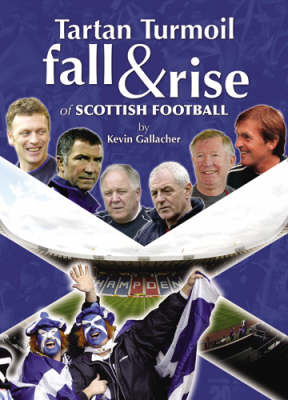 Tartan Turmoil: The Fall and Rise of Scottish Football (Hardback)