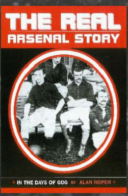 The Real Arsenal Story: In the Days of Gog (Hardback)