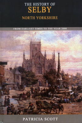 History of Selby: From Earliest Times to the Year 2000 (Paperback)