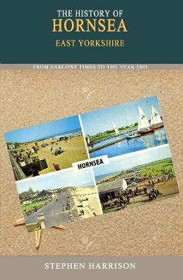 The History of Hornsea: From the Earliest Times to the Year 2005 (Paperback)