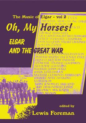 Oh, My Horses!: Elgar and the Great War - The Music of Elgar 2 (Hardback)