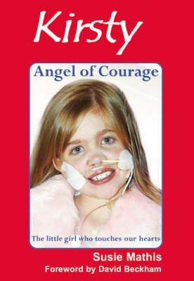 Kirsty = Angel of Courage: The Little Girl Who Touches Our Hearts (Hardback)