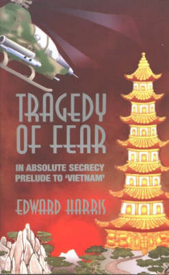 Tragedy of Fear: In Absolute Secrecy, Prelude to 'Vietnam' (Paperback)