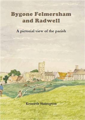 Bygone Felmersham and Radwell: A Pictorial View of the Parish (Hardback)