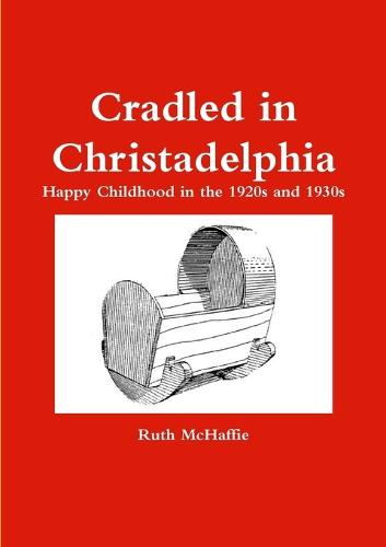 Cradled in Christadelphia (Paperback)