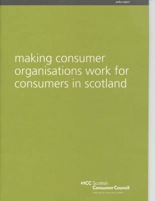 Making Consumer Organisations Work for Consumers in Scotland (Paperback)