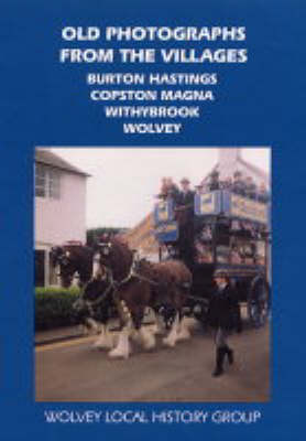 Old Photographs from the Villages: A Selection of Historic Photographs from the Warwickshire Villages of Burton Hastings, Copston Magna, Withybrook and Wolvey (Paperback)
