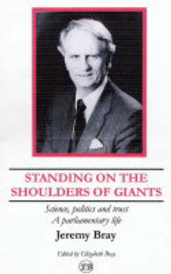 Standing on the Shoulders of Giants: Science,Politics and Trust: A Parliamentary Life (Paperback)