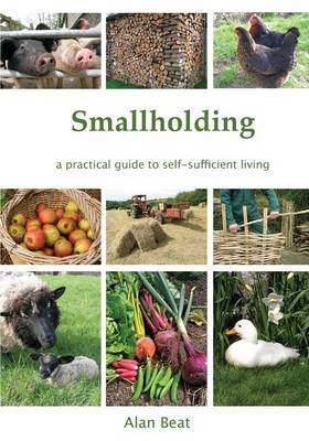 The Smallholding: A Practical Guide to Self-Sufficient Living (Paperback)